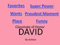 Classmate of Honor DAVID By Ashton. David’s Favorites Batter up‼ The hitter steps up to the plate. The pitcher throws the ball. Thwack‼ It’s a home run‼!