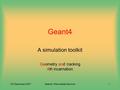 7th December 2007Geant4 Manchester Seminar1 Geant4 A simulation toolkit Geometry and tracking 4th incarnation.