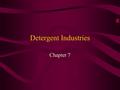 Detergent Industries Chapter 7. Enzymes Made by all living cells Speed up chemical reactions Work best at warm temperatures (e.g 40oC) Above 60oC, they.