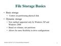 Guide to MCSE 70-270, Second Edition, Enhanced 1 File Storage Basics Basic storage Centers on partitioning physical disk Dynamic storage New method supported.