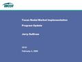 February 4, 2008 TPTF Texas Nodal Market Implementation Program Update Jerry Sullivan.