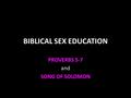 BIBLICAL SEX EDUCATION PROVERBS 5-7 and SONG OF SOLOMON.