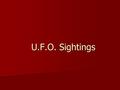 U.F.O. Sightings. This is a list of UFO Sightings including cases of alien sightings and abductions. This is a list of UFO Sightings including cases of.