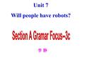 Unit 7 Will people have robots? 李 静李 静. What will the future be like? Cities will be more polluted. And there will be fewer trees. Will people use money.