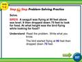 Lesson 1-2 Example 4 1-2 Solve. BIRDS A seagull was flying at 90 feet above sea level. It then dropped down 70 feet to look for food. At what height was.