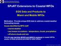 Earth-Sun System Division National Aeronautics and Space Administration SPoRT SAC Nov 21-22, 2005 SPoRT Extensions to Coastal WFOs EOS Data and Products.