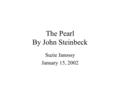 The Pearl By John Steinbeck Suzie Janossy January 15, 2002.