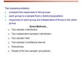 Two sample problems:  compare the responses in two groups  each group is a sample from a distinct population  responses in each group are independent.