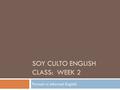 SOY CULTO ENGLISH CLASS: WEEK 2 Formal vs Informal English.