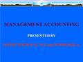 MANAGEMENT ACCOUNTING PRESENTED BY M.PITCHAIMANI, M.Com;M.Phil;M.B.A.