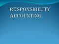 Meaning Meaning Responsibility accounting is the fundamental functions of management accounting which facilitates managerial control. The concept of responsibility.