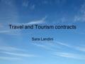 Travel and Tourism contracts Sara Landini. An introduction to tourism The Institute of Tourism in Britain suggests the following definition: “Tourism.