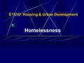 E151U: Housing & Urban Development Homelessness Images of the Homeless When you hear the word homeless, what do you visualize?