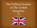 Lukáš Vaňo.   The United Kingdom of Great Britain and Northern Ireland  Constitutional monarchy  Constitution is not written  Parliament of two chambers.