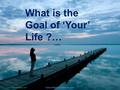 www.gokulbhajan.com Gokul Bhajan & Vedic Studies 1 What is the Goal of ‘Your’ Life ?…