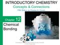 Christopher G. Hamaker, Illinois State University, Normal IL © 2008, Prentice Hall Chapter 12 Chemical Bonding INTRODUCTORY CHEMISTRY INTRODUCTORY CHEMISTRY.