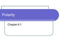 Polarity Chapter 6.1. Review A covalent bond is formed between two non-metals. Electrons are shared. Orbitals are overlapping.