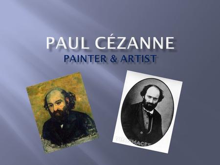  Born on January 19, 1839 in Provence in the South of France.  His father was the co-founder in a banking firm and his mother a stay-at-home mom; Paul.