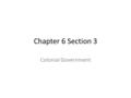 Chapter 6 Section 3 Colonial Government. Chapter 6 Sec 3 English colonists brought with them a legacy of fighting tyranny by rulers. Tyranny- the harsh.