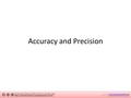 Accuracy and Precision Created by The North Carolina School of Science and Math.The North Carolina School of Science and Math Copyright 2012. North Carolina.