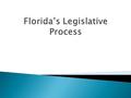  After completing this session, you will be able to: 1. Indicate where to find your local legislators and their committee responsibilities. 2. Name an.