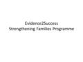 Evidence2Success Strengthening Families Programme.