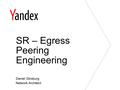 Daniel Ginsburg Network Architect SR – Egress Peering Engineering.