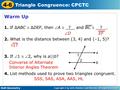 Holt Geometry 4-6 Triangle Congruence: CPCTC Warm Up 1. If ∆ABC  ∆DEF, then A  ? and BC  ?. 2. What is the distance between (3, 4) and (–1, 5)? 3.