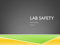 LAB SAFETY Kate Collins Science. INTRODUCTION  Lab safety is important in order  To keep equipment well-maintained  To keep the results of your lab.