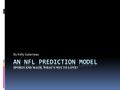 By Kelly Galarneau. Don’t Attack Me Until the End.  My probability model is not perfect, and never will be.  We will discuss the assumptions and limitations.