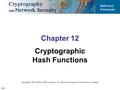 12.1 Copyright © The McGraw-Hill Companies, Inc. Permission required for reproduction or display. Chapter 12 Cryptographic Hash Functions.