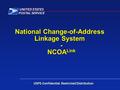 National Change-of-Address Linkage System - NCOA Link USPS Confidential. Restricted Distribution.