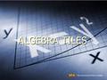 ALGEBRA TILES The University of Texas at Dallas. INTRODUCTION  Algebra tiles can be used to model algebraic expressions and operations with algebraic.