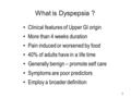 Clinical features of Upper GI origin More than 4 weeks duration Pain induced or worsened by food 40% of adults have in a life time Generally benign – promote.