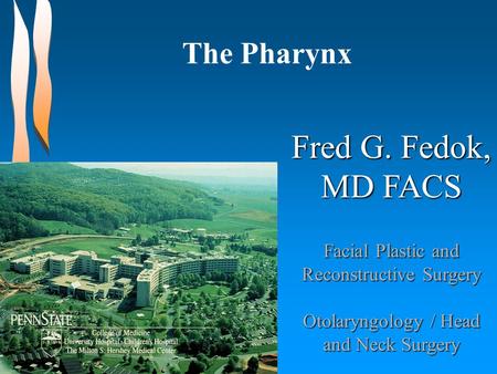 Fred G. Fedok, MD FACS Facial Plastic and Reconstructive Surgery Otolaryngology / Head and Neck Surgery The Pharynx.