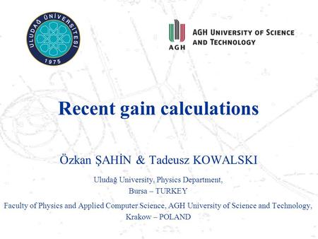 Özkan ŞAHİN & Tadeusz KOWALSKI Uludağ University, Physics Department, Bursa – TURKEY Faculty of Physics and Applied Computer Science, AGH University of.