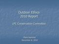 Outdoor Ethics 2010 Report LPC Conservation Committee Mark Hammer December 8, 2010.