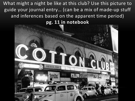 What might a night be like at this club? Use this picture to guide your journal entry… (can be a mix of made-up stuff and inferences based on the apparent.