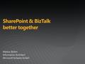 SharePoint & BizTalk better together. & BizTalk even better together Update.