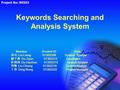 Keywords Searching and Analysis System Member Student ID Role 刘亮 Liu Liang 01302208 System Analyst 顾子俊 Gu Zijun 01302212 Developer 杜菡菡 Du Hanhan 01302214.