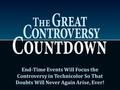 End-Time Events Will Focus the Controversy in Technicolor So That Doubts Will Never Again Arise, Ever!