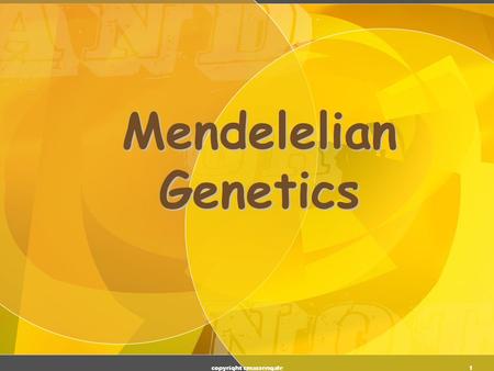 1 Mendelelian Genetics copyright cmassengale 2 Gregor Mendel (1822-1884) Responsible for the Laws governing Inheritance of Traits copyright cmassengale.