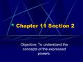 Chapter 11 Section 2 Objective: To understand the concepts of the expressed powers.