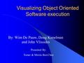 Visualizing Object Oriented Software execution By: Wim De Pauw, Doug Kimelman and John Vlissides Presented By: Tomer & Mirela Ben-Chen.