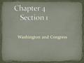 Washington and Congress. 4/30/1789 An exercise in simplicity “Ocean of difficulties” Washington is about the “safest” maybe not the best (although you.