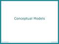 Conceptual Models. Conceptual model A conceptual model is: “a high-level description of how a system is organized and operates.” (Johnson and Henderson,