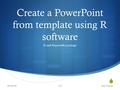  Create a PowerPoint from template using R software R and ReporteRs package 2015-01-04Isaac Newton1/4.