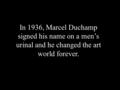 In 1936, Marcel Duchamp signed his name on a men’s urinal and he changed the art world forever.