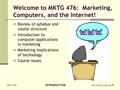 MKTG 476 INTRODUCTION Lars Perner, Instructor 1 Welcome to MKTG 476: Marketing, Computers, and the Internet! Review of syllabus and course structure Introduction.