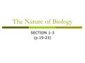 The Nature of Biology SECTION 1-3 (p.19-23). The Nature of Biology  What are some ways to describe our class? Good students vs. Bad students # girls.